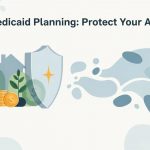 Medicaid Planning: Protect Your Assets